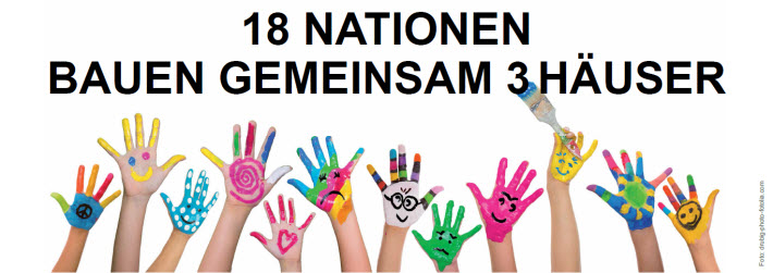 18 Nationen bauen gemeinsam 3 Häuser